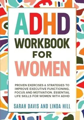 ADHD Workbook for women : Proven Exercises & Strategies